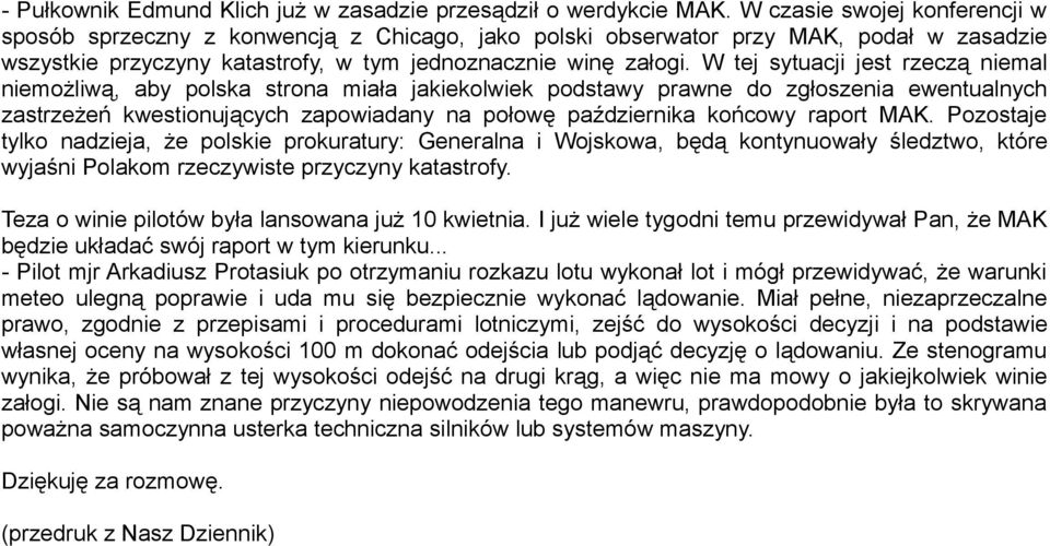 W tej sytuacji jest rzeczą niemal niemożliwą, aby polska strona miała jakiekolwiek podstawy prawne do zgłoszenia ewentualnych zastrzeżeń kwestionujących zapowiadany na połowę października końcowy