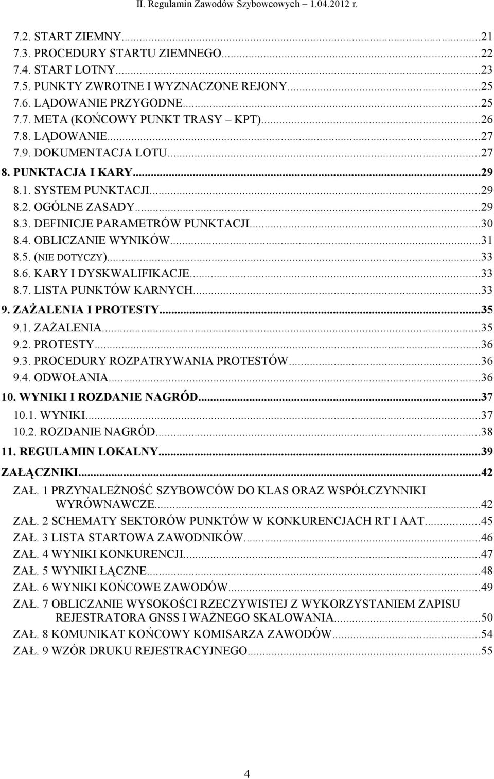 (NIE DOTYCZY)...33 8.6. KARY I DYSKWALIFIKACJE...33 8.7. LISTA PUNKTÓW KARNYCH...33 9. ZAŻALENIA I PROTESTY...35 9.1. ZAŻALENIA...35 9.2. PROTESTY...36 9.3. PROCEDURY ROZPATRYWANIA PROTESTÓW...36 9.4.