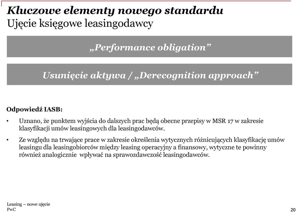 Ze względu na trwające prace w zakresie określenia wytycznych różnicujących klasyfikację umów leasingu dla leasingobiorców