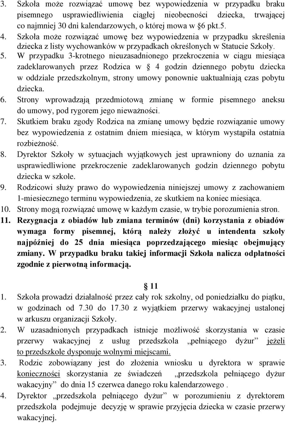 W przypadku 3-krotnego nieuzasadnionego przekroczenia w ciągu miesiąca zadeklarowanych przez Rodzica w 4 godzin dziennego pobytu dziecka w oddziale przedszkolnym, strony umowy ponownie uaktualniają