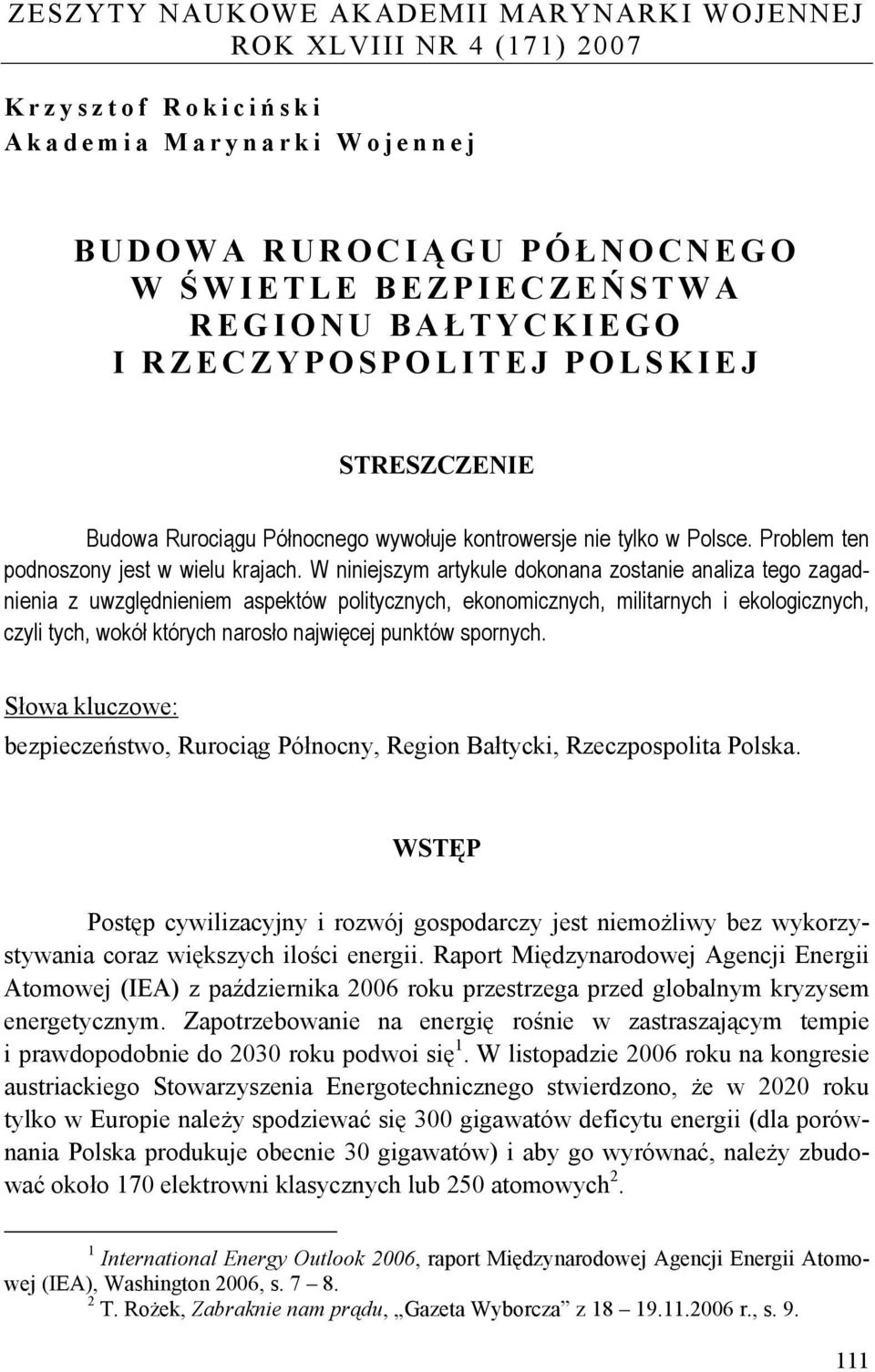 W niniejszym artykule dokonana zostanie analiza tego zagadnienia z uwzględnieniem aspektów politycznych, ekonomicznych, militarnych i ekologicznych, czyli tych, wokół których narosło najwięcej