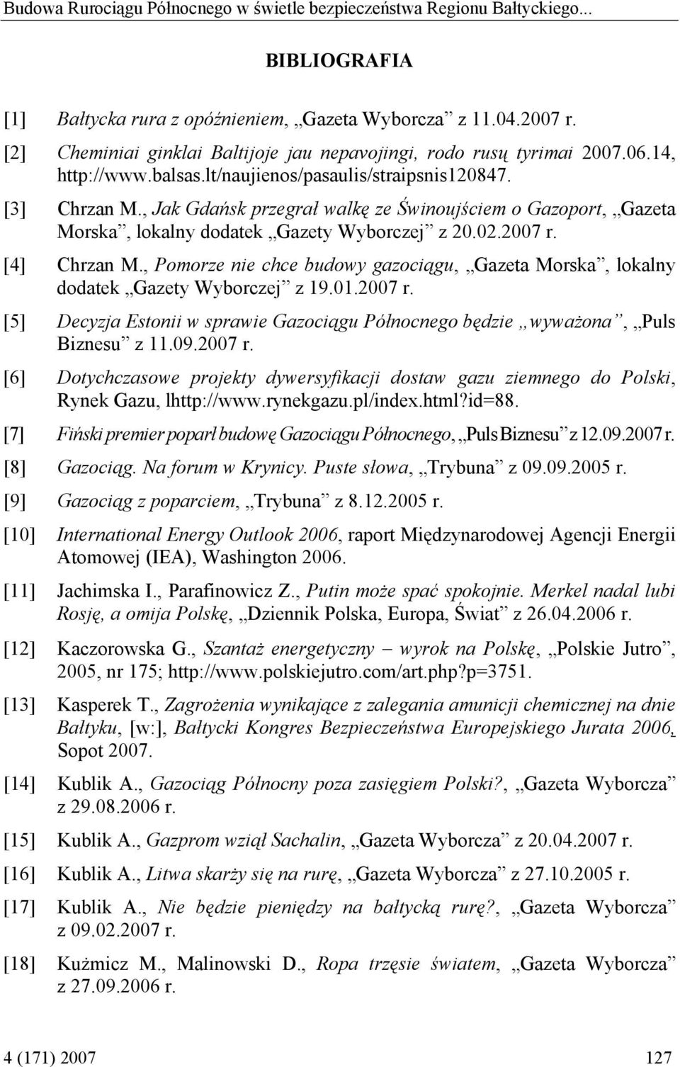 , Jak Gdańsk przegrał walkę ze Świnoujściem o Gazoport, Gazeta Morska, lokalny dodatek Gazety Wyborczej z 20.02.2007 r. [4] Chrzan M.