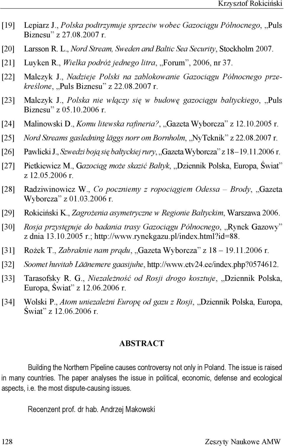 , Polska nie włączy się w budowę gazociągu bałtyckiego, Puls Biznesu z 05.10.2006 r. [24] Malinowski D., Komu litewska rafineria?, Gazeta Wyborcza z 12.10.2005 r.