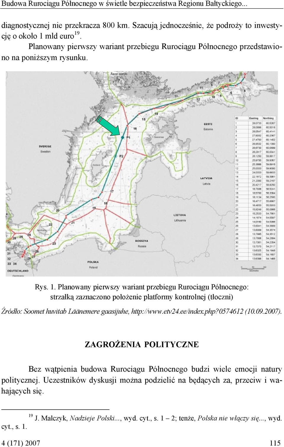 Planowany pierwszy wariant przebiegu Rurociągu Północnego: strzałką zaznaczono położenie platformy kontrolnej (tłoczni) Źródło: Soomet huvitab Läänemere gaasijuhe, http://www.etv24.ee/index.php?