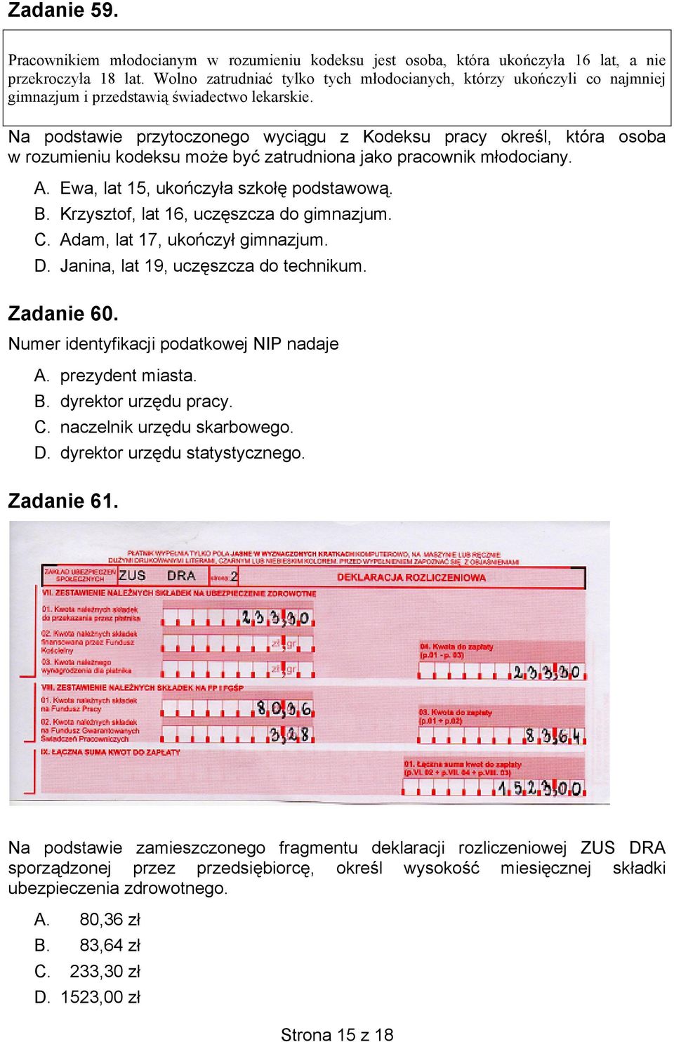 Na podstawie przytoczonego wyciągu z Kodeksu pracy określ, która osoba w rozumieniu kodeksu może być zatrudniona jako pracownik młodociany. A. Ewa, lat 15, ukończyła szkołę podstawową. B.