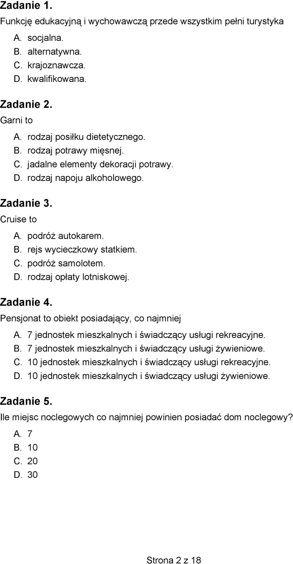 Zadanie 4. Pensjonat to obiekt posiadający, co najmniej A. 7 jednostek mieszkalnych i świadczący usługi rekreacyjne. B. 7 jednostek mieszkalnych i świadczący usługi żywieniowe. C.