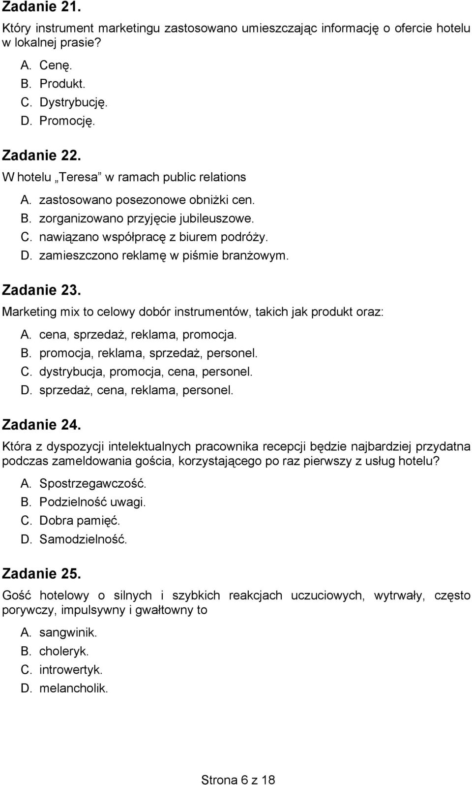 zamieszczono reklamę w piśmie branżowym. Zadanie 23. Marketing mix to celowy dobór instrumentów, takich jak produkt oraz: A. cena, sprzedaż, reklama, promocja. B.