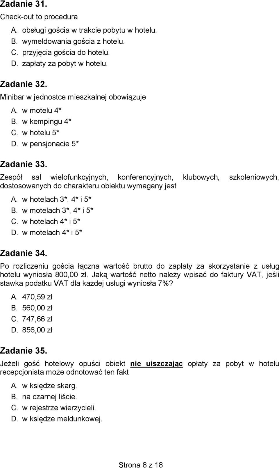 Zespół sal wielofunkcyjnych, konferencyjnych, klubowych, szkoleniowych, dostosowanych do charakteru obiektu wymagany jest A. w hotelach 3*, 4* i 5* B. w motelach 3*, 4* i 5* C. w hotelach 4* i 5* D.