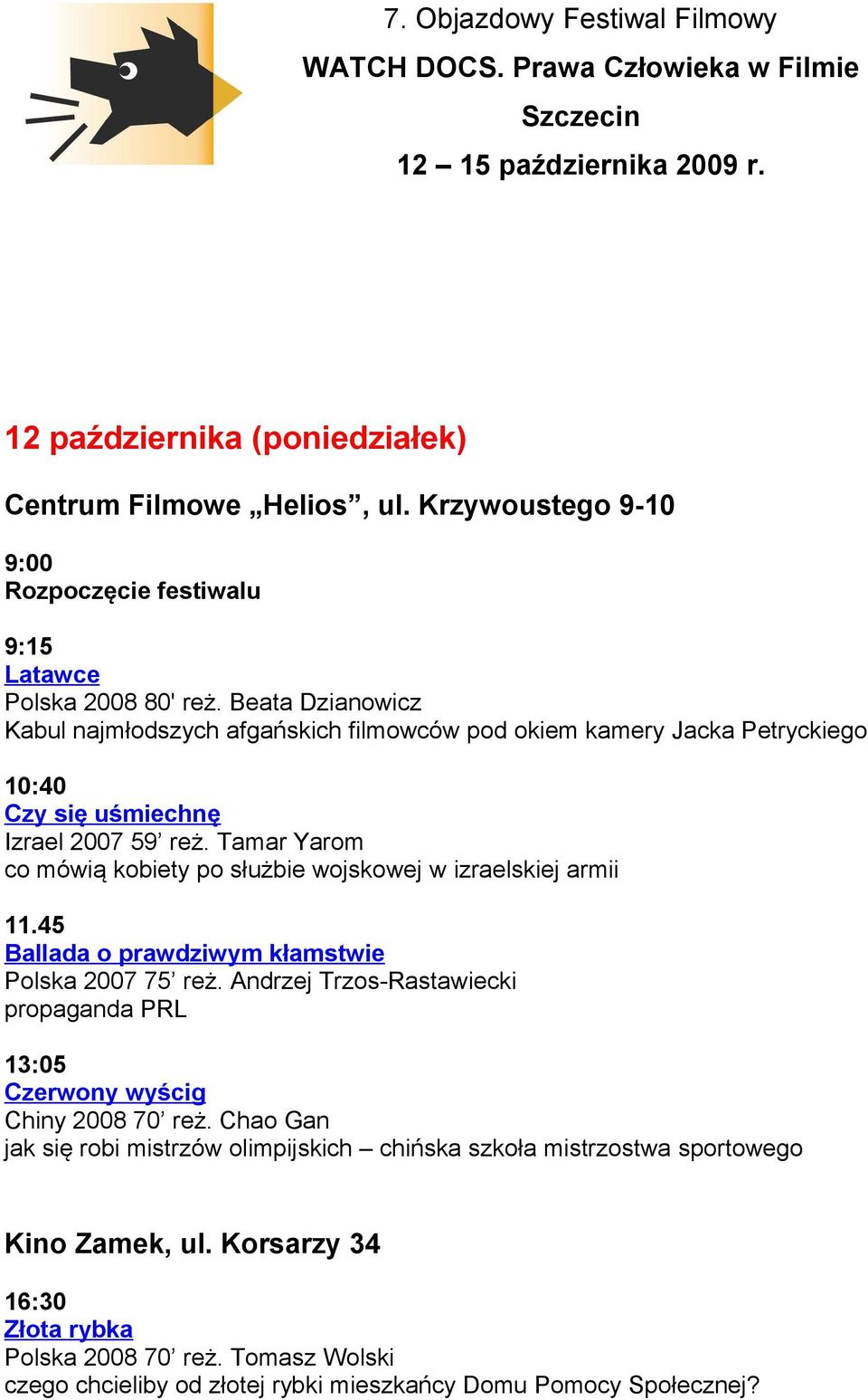 Beata Dzianowicz Kabul najmłodszych afgańskich filmowców pod okiem kamery Jacka Petryckiego 10:40 Czy się uśmiechnę Izrael 2007 59 reż.