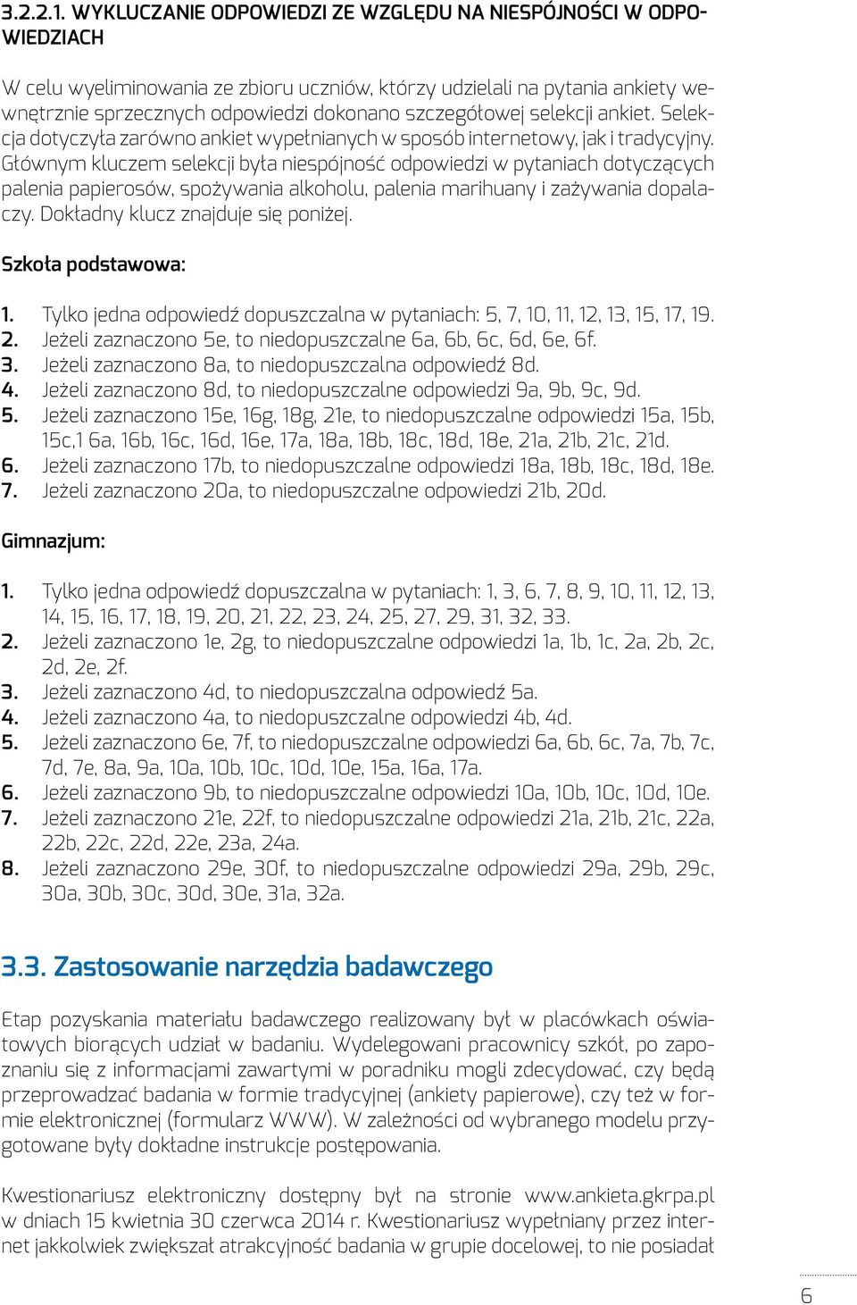 selekcji ankiet. Selekcja dotyczyła zarówno ankiet wypełnianych w sposób internetowy, jak i tradycyjny.