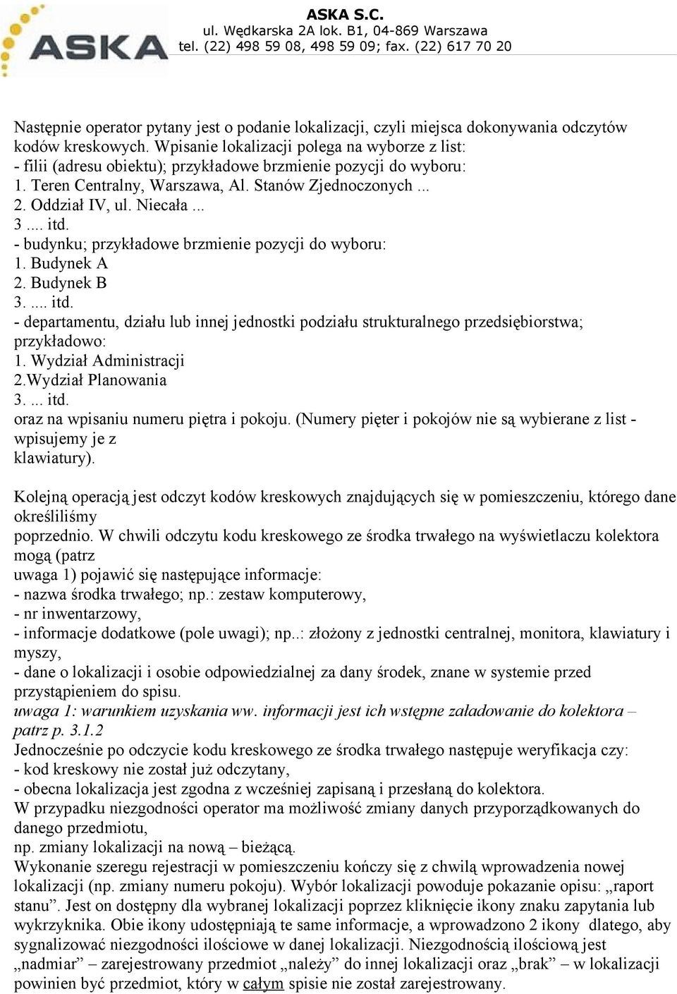 .. 3... itd. - budynku; przykładowe brzmienie pozycji do wyboru: 1. Budynek A 2. Budynek B 3.... itd. - departamentu, działu lub innej jednostki podziału strukturalnego przedsiębiorstwa; przykładowo: 1.