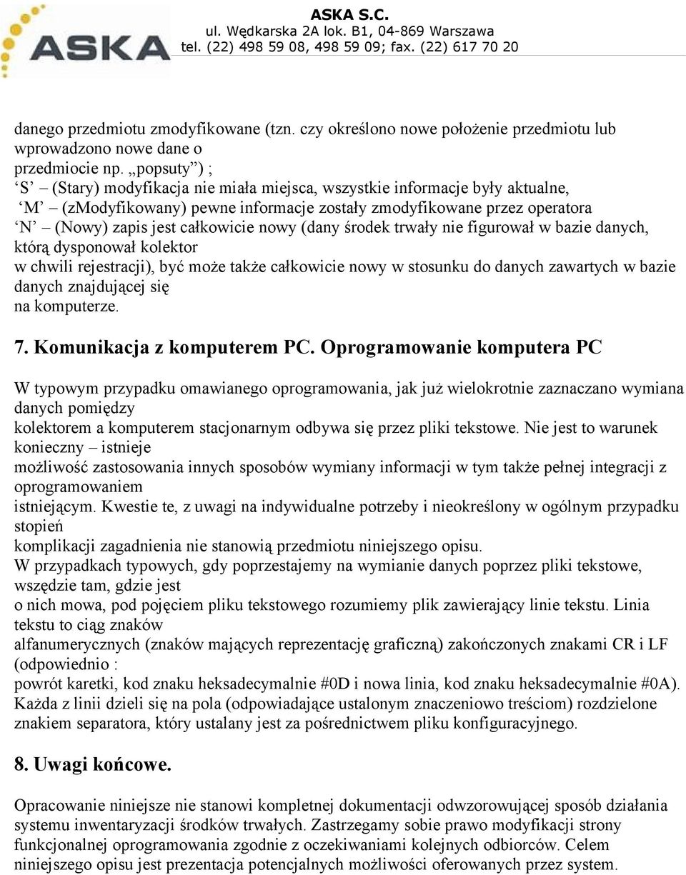 (dany środek trwały nie figurował w bazie danych, którą dysponował kolektor w chwili rejestracji), być może także całkowicie nowy w stosunku do danych zawartych w bazie danych znajdującej się na