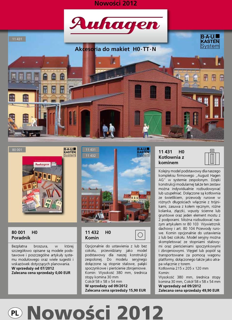 Zalecana cena sprzedaży 0,00 EUR 11 431 11 432 11 432 H0 Komin Opcjonalnie do ustawienia z lub bez cokołu, przewidziany jako model podstawowy dla naszej konstrukcji zespolonej.