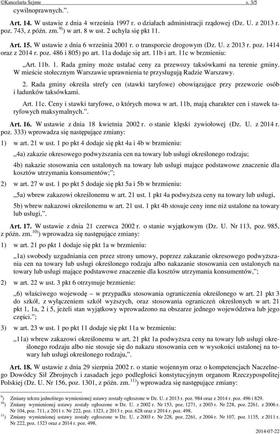 11c w brzmieniu: Art. 11b. 1. Rada gminy może ustalać ceny za przewozy taksówkami na terenie gminy. W mieście stołecznym Warszawie uprawnienia te przysługują Radzie Warszawy. 2.