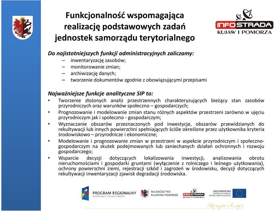 zasobów przyrodniczych oraz warunków społeczno gospodarczych; Prognozowanie i modelowanie zmian stanu różnych aspektów przestrzeni zarówno w ujęciu przyrodniczym jak i społeczno- gospodarczym;