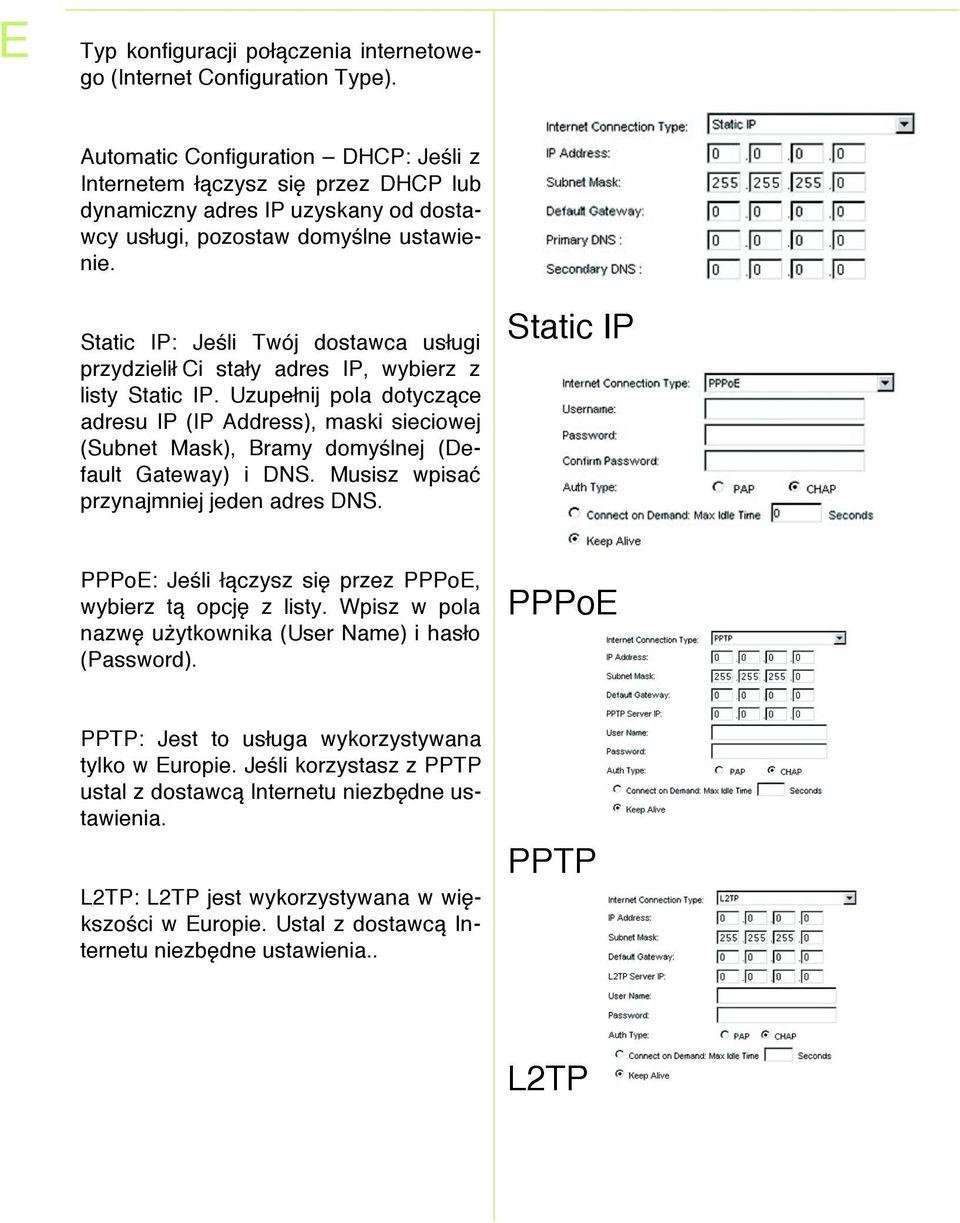 Static IP: Jeśli Twój dostawca usługi przydzielił i stały adres IP, wybierz z listy Static IP.