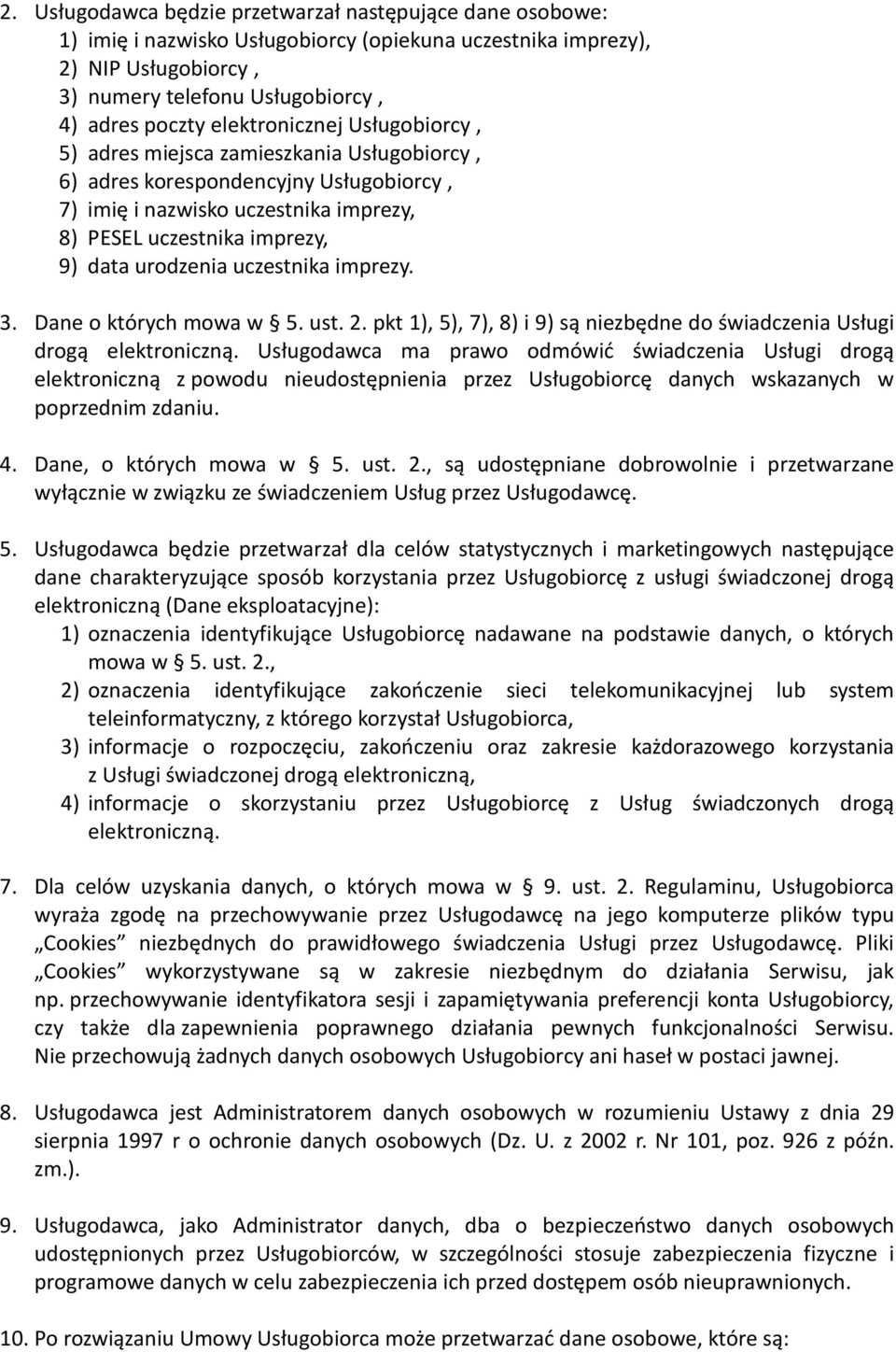 uczestnika imprezy. 3. Dane o których mowa w 5. ust. 2. pkt 1), 5), 7), 8) i 9) są niezbędne do świadczenia Usługi drogą elektroniczną.