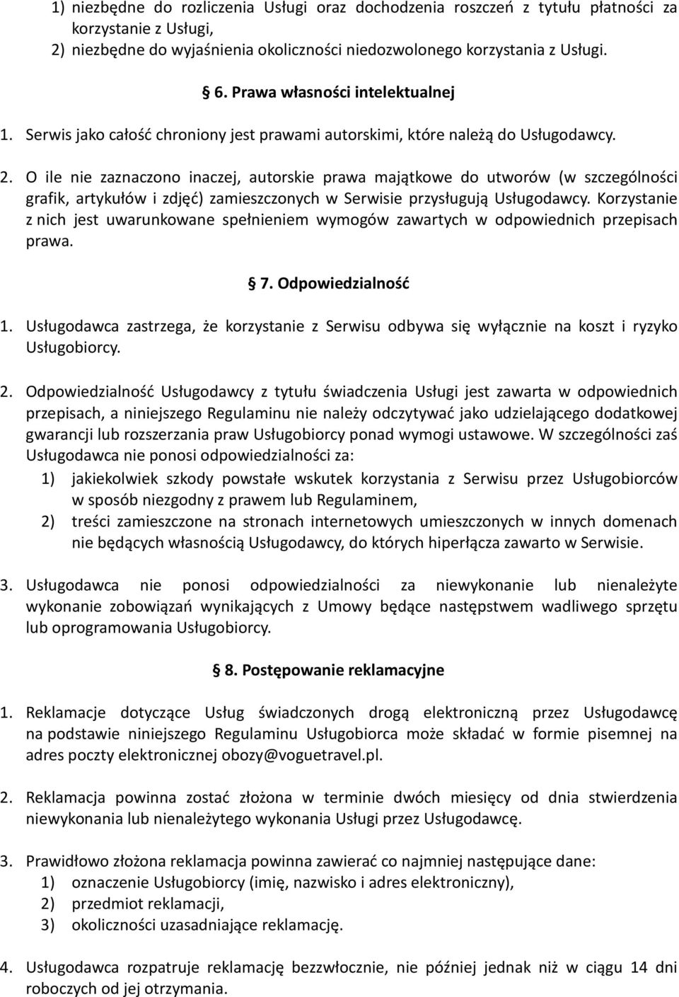 O ile nie zaznaczono inaczej, autorskie prawa majątkowe do utworów (w szczególności grafik, artykułów i zdjęć) zamieszczonych w Serwisie przysługują Usługodawcy.