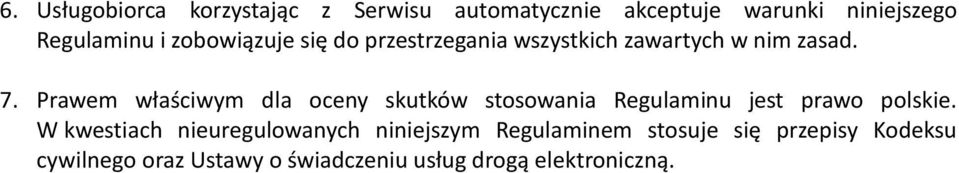 Prawem właściwym dla oceny skutków stosowania Regulaminu jest prawo polskie.