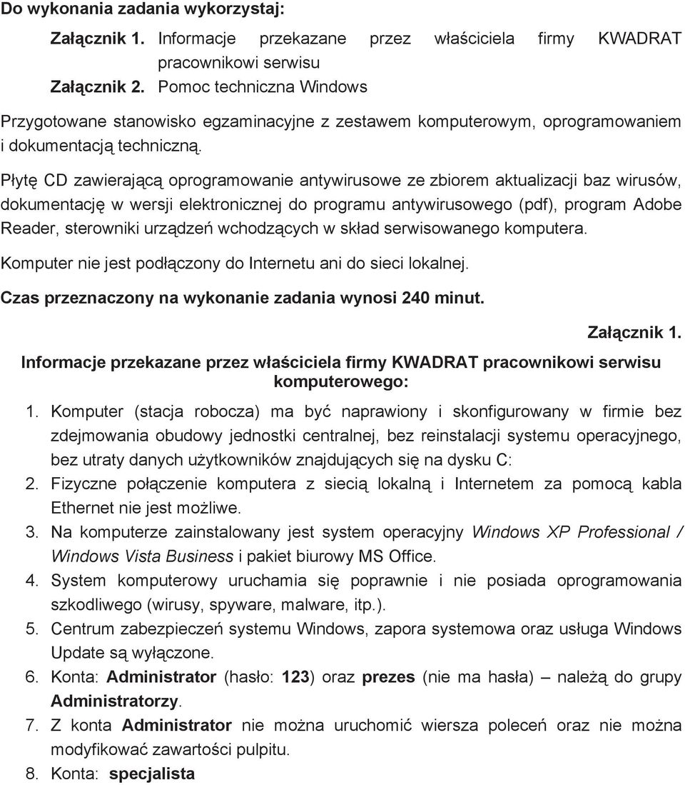 Pyt CD zawierajc oprogramowanie antywirusowe ze zbiorem aktualizacji baz wirusów, dokumentacj w wersji elektronicznej do programu antywirusowego (pdf), program Adobe Reader, sterowniki urzdze