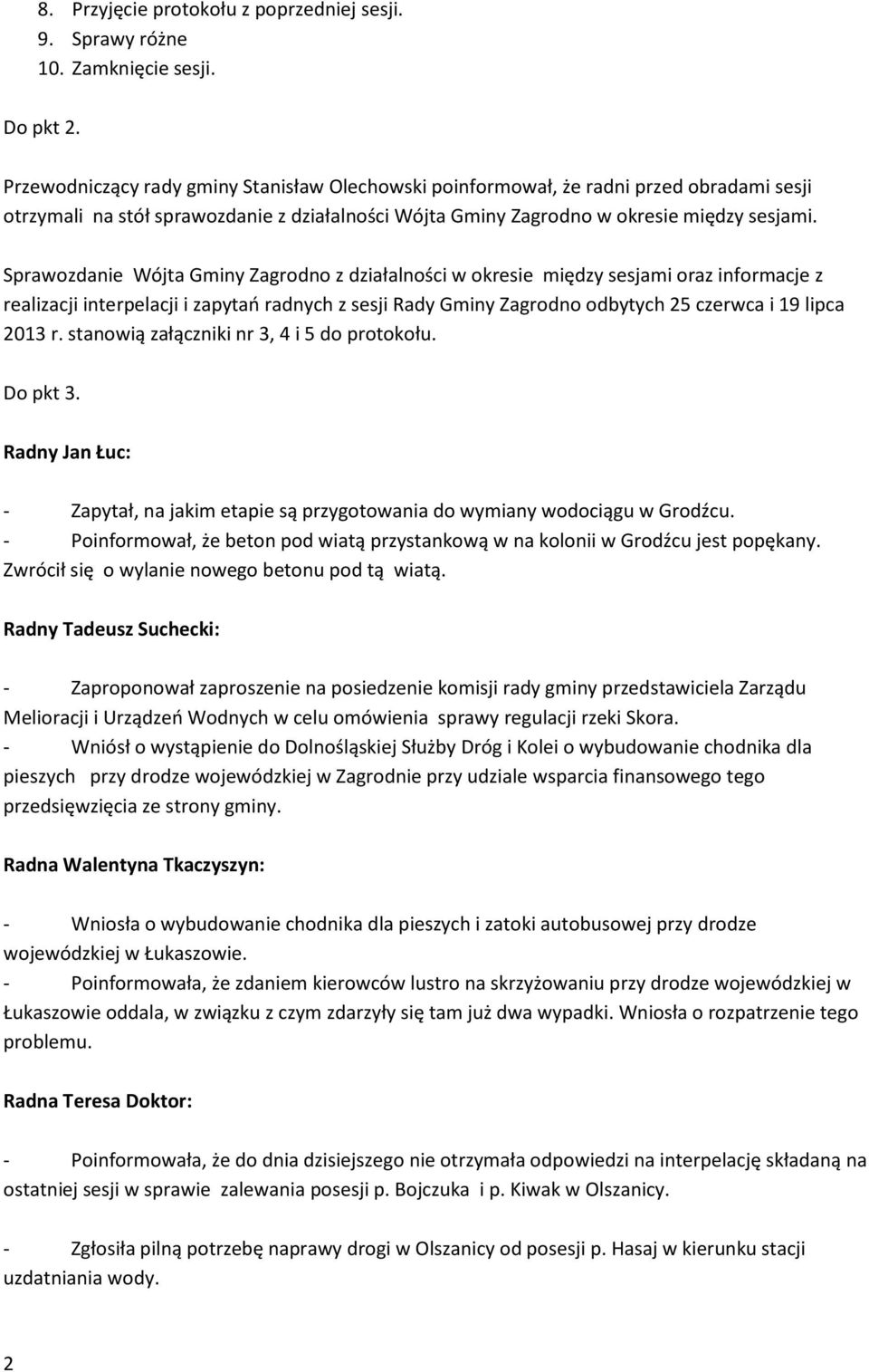 Sprawozdanie Wójta Gminy Zagrodno z działalności w okresie między sesjami oraz informacje z realizacji interpelacji i zapytań radnych z sesji Rady Gminy Zagrodno odbytych 25 czerwca i 19 lipca 2013 r.