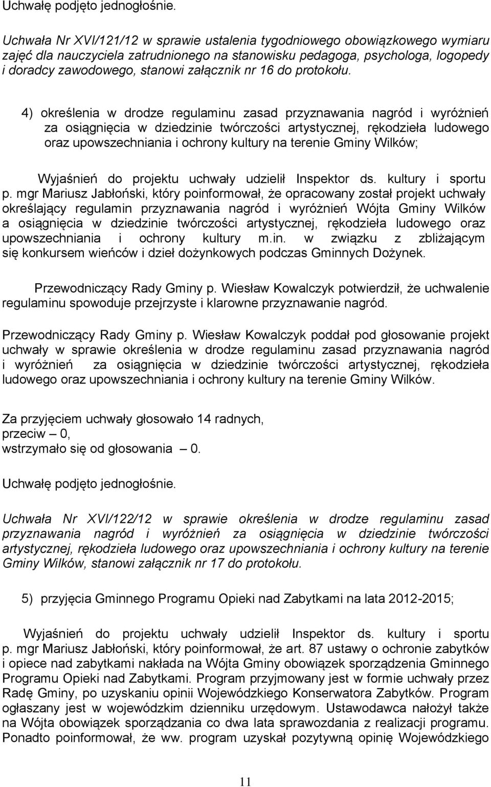 4) określenia w drodze regulaminu zasad przyznawania nagród i wyróżnień za osiągnięcia w dziedzinie twórczości artystycznej, rękodzieła ludowego oraz upowszechniania i ochrony kultury na terenie