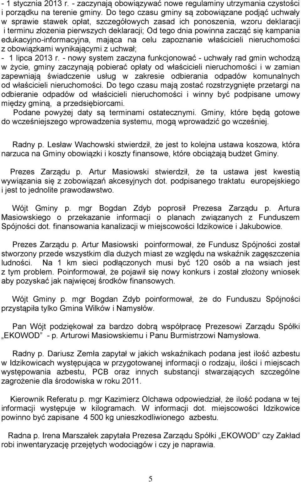 się kampania edukacyjno-informacyjna, mająca na celu zapoznanie właścicieli nieruchomości z obowiązkami wynikającymi z uchwał; - 1 lipca 2013 r.