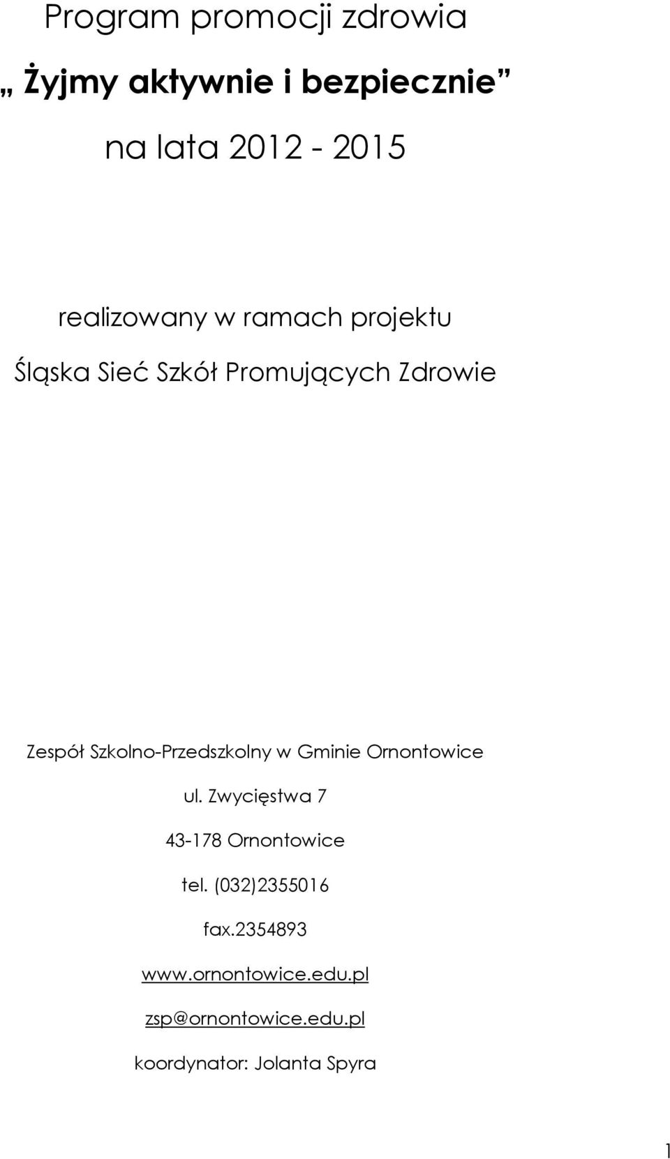 Szkolno-Przedszkolny w Gminie Ornontowice ul. Zwycięstwa 7 43-178 Ornontowice tel.