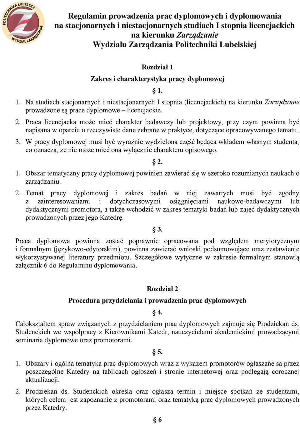 Praca licencjacka może mieć charakter badawczy lub projektowy, przy czym powinna być napisana w oparciu o rzeczywiste dane zebrane w praktyce, dotyczące opracowywanego tematu. 3.