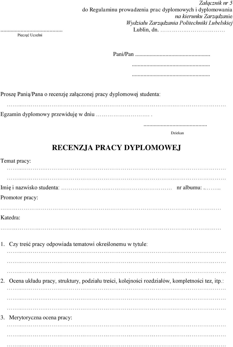 .... Dziekan RECENZJA PRACY DYPLOMOWEJ Temat pracy: Imię i nazwisko studenta:. nr albumu:.... Promotor pracy:. Katedra:. 1.