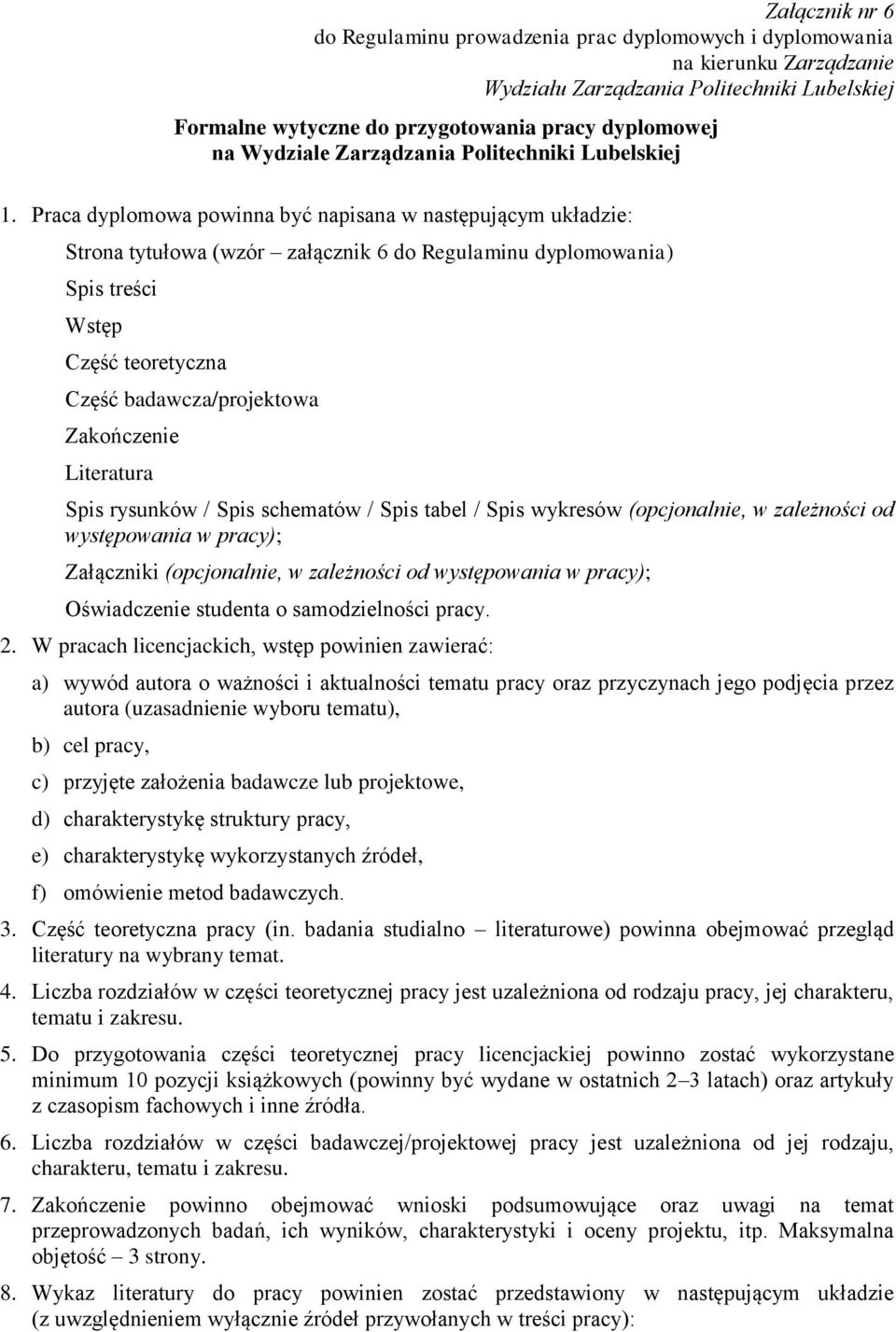 Praca dyplomowa powinna być napisana w następującym układzie: Strona tytułowa (wzór załącznik 6 do Regulaminu dyplomowania) Spis treści Wstęp Część teoretyczna Część badawcza/projektowa Zakończenie