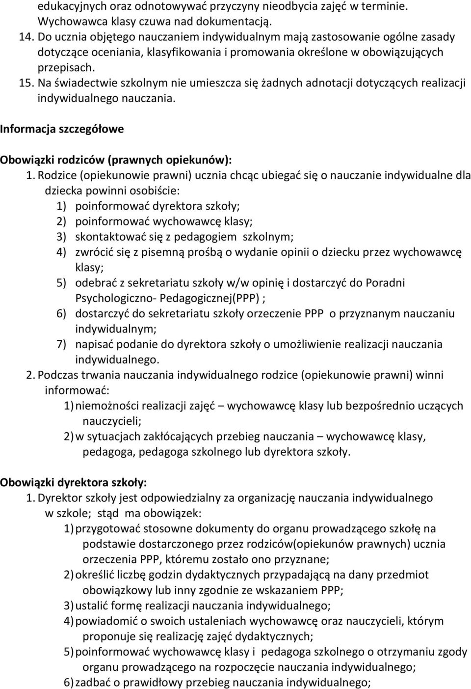 Na świadectwie szkolnym nie umieszcza się żadnych adnotacji dotyczących realizacji indywidualnego nauczania. Informacja szczegółowe Obowiązki rodziców (prawnych opiekunów): 1.