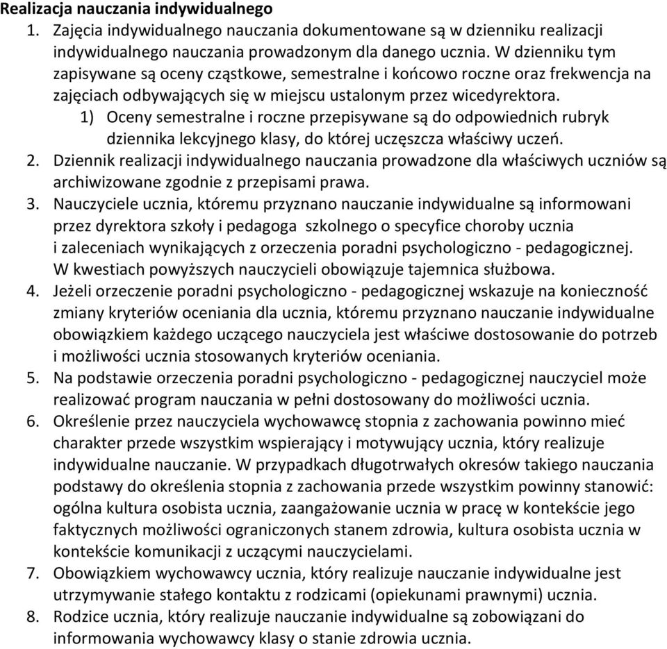 1) Oceny semestralne i roczne przepisywane są do odpowiednich rubryk dziennika lekcyjnego klasy, do której uczęszcza właściwy uczeo. 2.