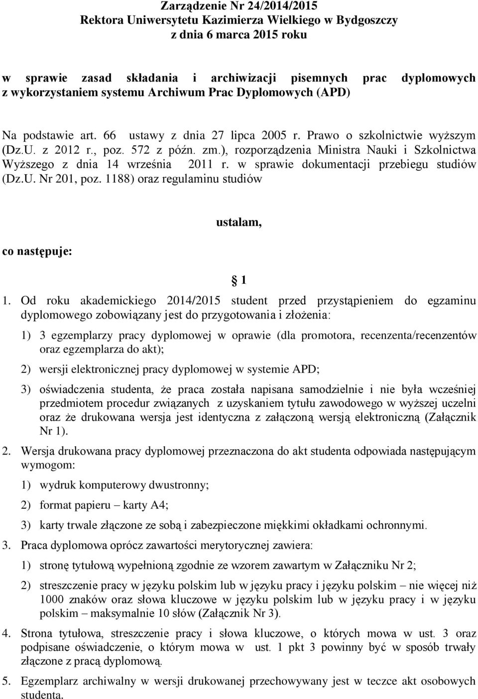 ), rozporządzenia Ministra Nauki i Szkolnictwa Wyższego z dnia 14 września 2011 r. w sprawie dokumentacji przebiegu studiów (Dz.U. Nr 201, poz.