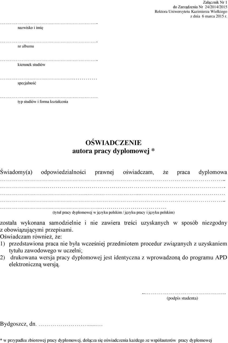 ......... (tytuł pracy dyplomowej w języku polskim / języku pracy i języku polskim) została wykonana samodzielnie i nie zawiera treści uzyskanych w sposób niezgodny z obowiązującymi przepisami.