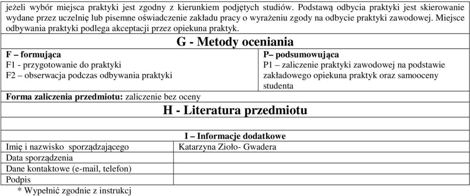 Miejsce odbywania praktyki podlega akceptacji przez opiekuna praktyk.