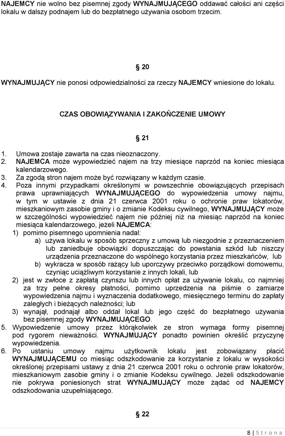 1. Umowa zostaje zawarta na czas nieoznaczony. 2. NAJEMCA może wypowiedzieć najem na trzy miesiące naprzód na koniec miesiąca kalendarzowego. 3.