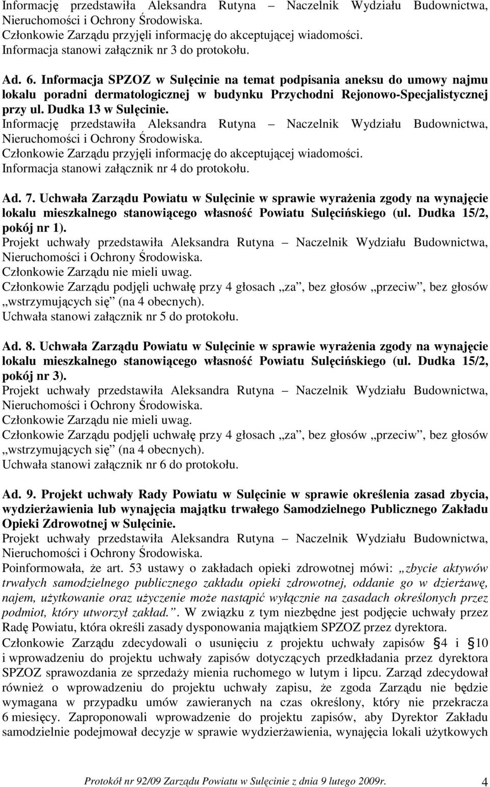 Informację przedstawiła Aleksandra Rutyna Naczelnik Wydziału Budownictwa, Informacja stanowi załącznik nr 4 do protokołu. Ad. 7.