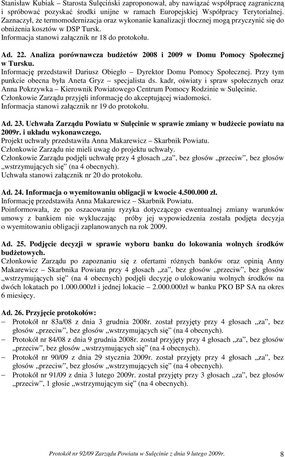 Analiza porównawcza budŝetów 2008 i 2009 w Domu Pomocy Społecznej w Tursku. Informację przedstawił Dariusz Obiegło Dyrektor Domu Pomocy Społecznej.