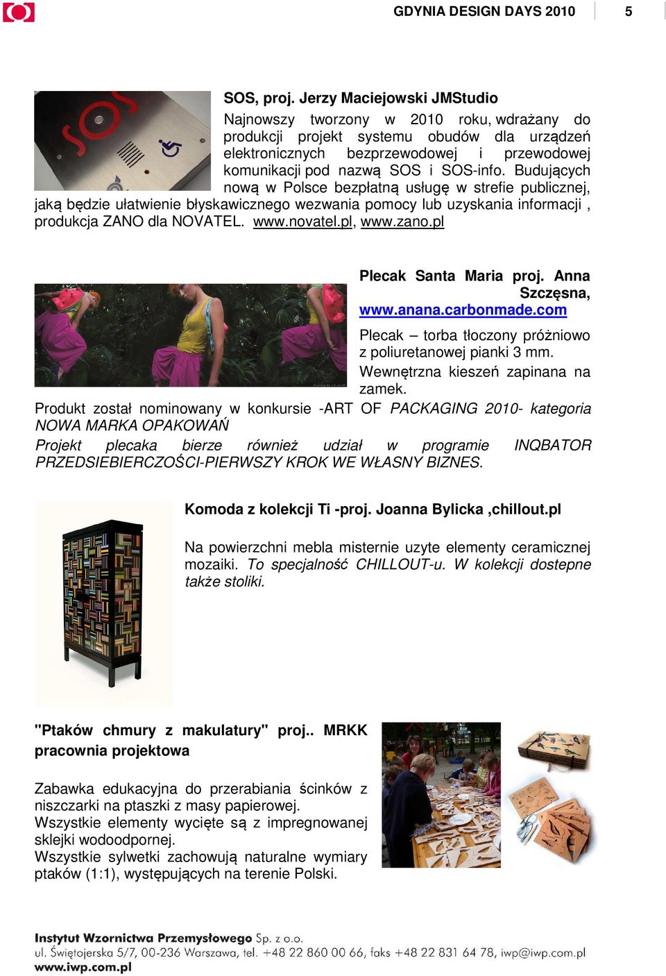 Budujących nową w Polsce bezpłatną usługę w strefie publicznej, jaką będzie ułatwienie błyskawicznego wezwania pomocy lub uzyskania informacji, produkcja ZANO dla NOVATEL. www.novatel.pl, www.zano.