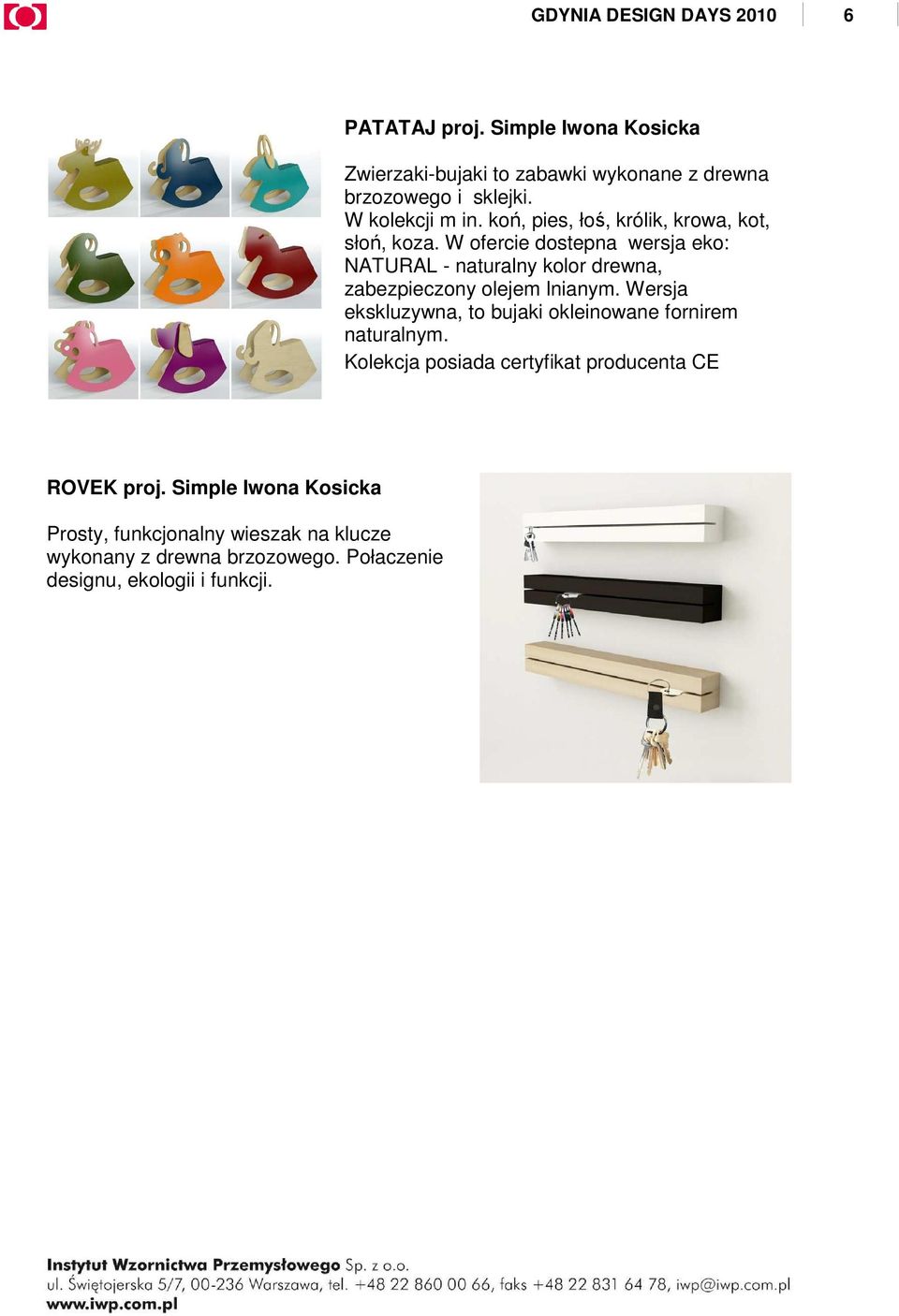 W ofercie dostepna wersja eko: NATURAL - naturalny kolor drewna, zabezpieczony olejem lnianym.