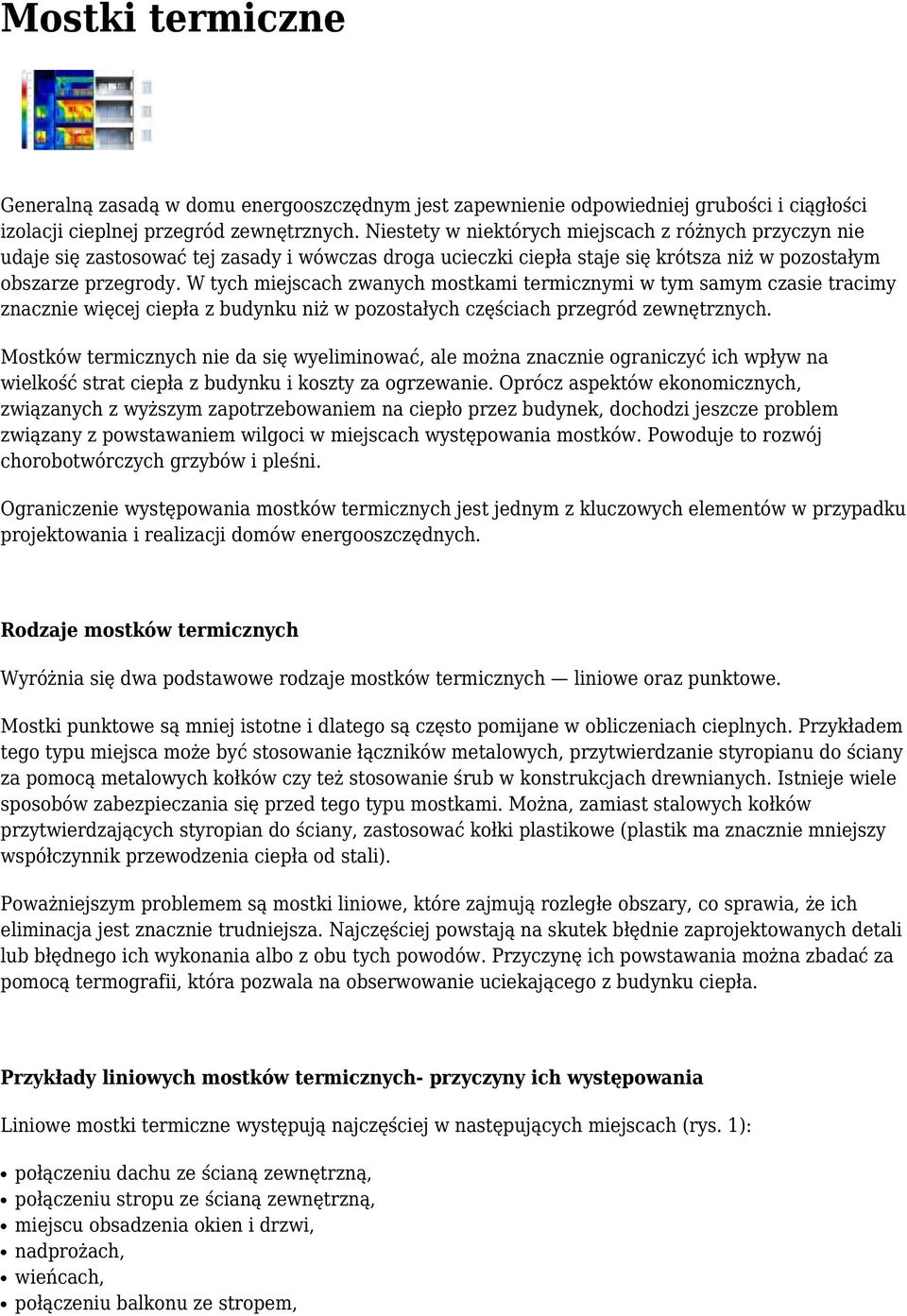 W tych miejscach zwanych mostkami termicznymi w tym samym czasie tracimy znacznie więcej ciepła z budynku niż w pozostałych częściach przegród zewnętrznych.