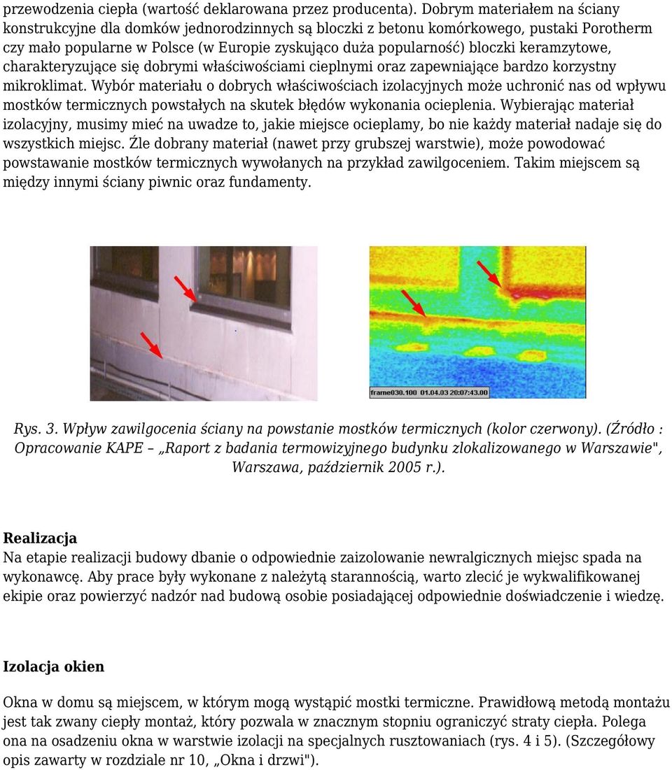 keramzytowe, charakteryzujące się dobrymi właściwościami cieplnymi oraz zapewniające bardzo korzystny mikroklimat.