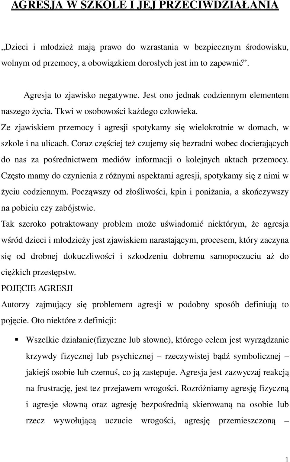 Ze zjawiskiem przemocy i agresji spotykamy się wielokrotnie w domach, w szkole i na ulicach.