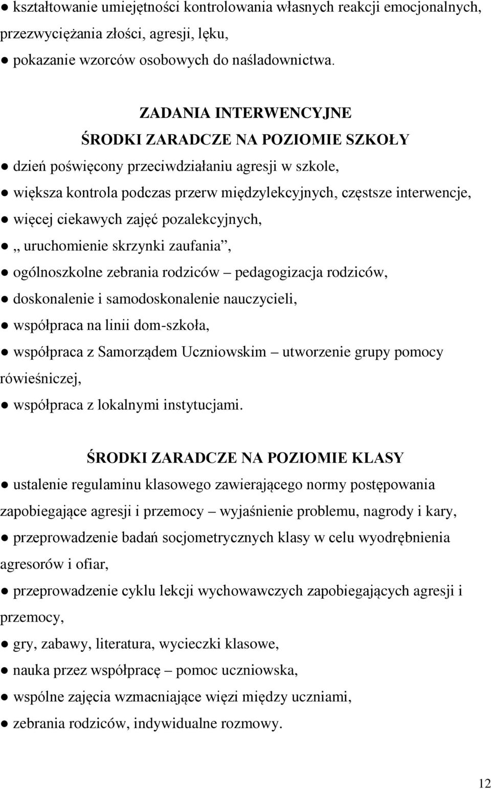 zajęć pozalekcyjnych, uruchomienie skrzynki zaufania, ogólnoszkolne zebrania rodziców pedagogizacja rodziców, doskonalenie i samodoskonalenie nauczycieli, współpraca na linii dom-szkoła, współpraca z