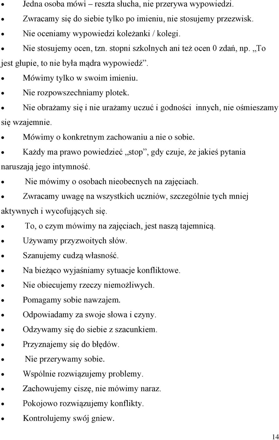 Nie obrażamy się i nie urażamy uczuć i godności innych, nie ośmieszamy się wzajemnie. Mówimy o konkretnym zachowaniu a nie o sobie.