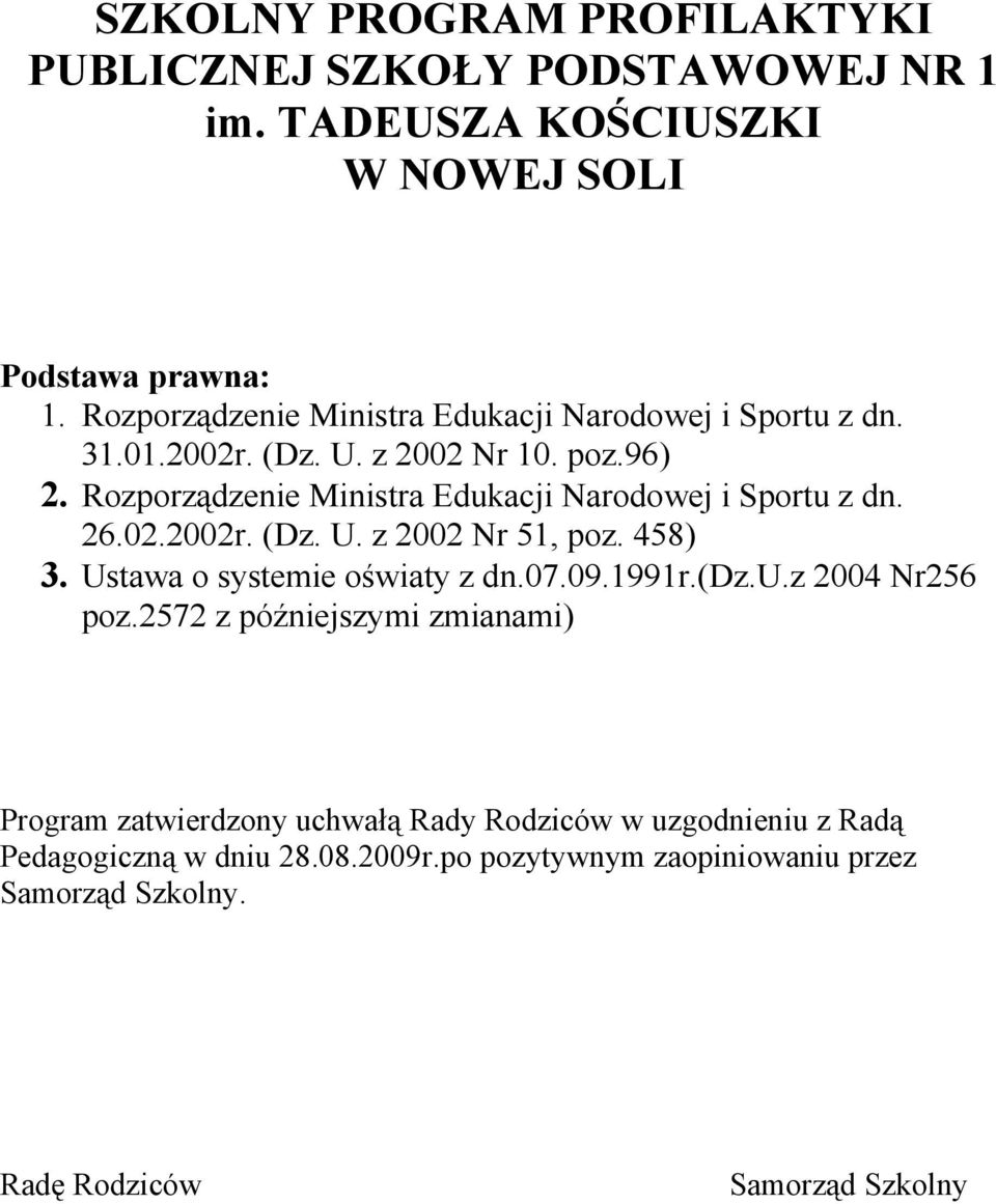 Rozporządzenie Ministra Edukacji Narodowej i Sportu z dn. 26.02.2002r. (Dz. U. z 2002 Nr 51, poz. 458) 3. Ustawa o systemie oświaty z dn.07.09.1991r.