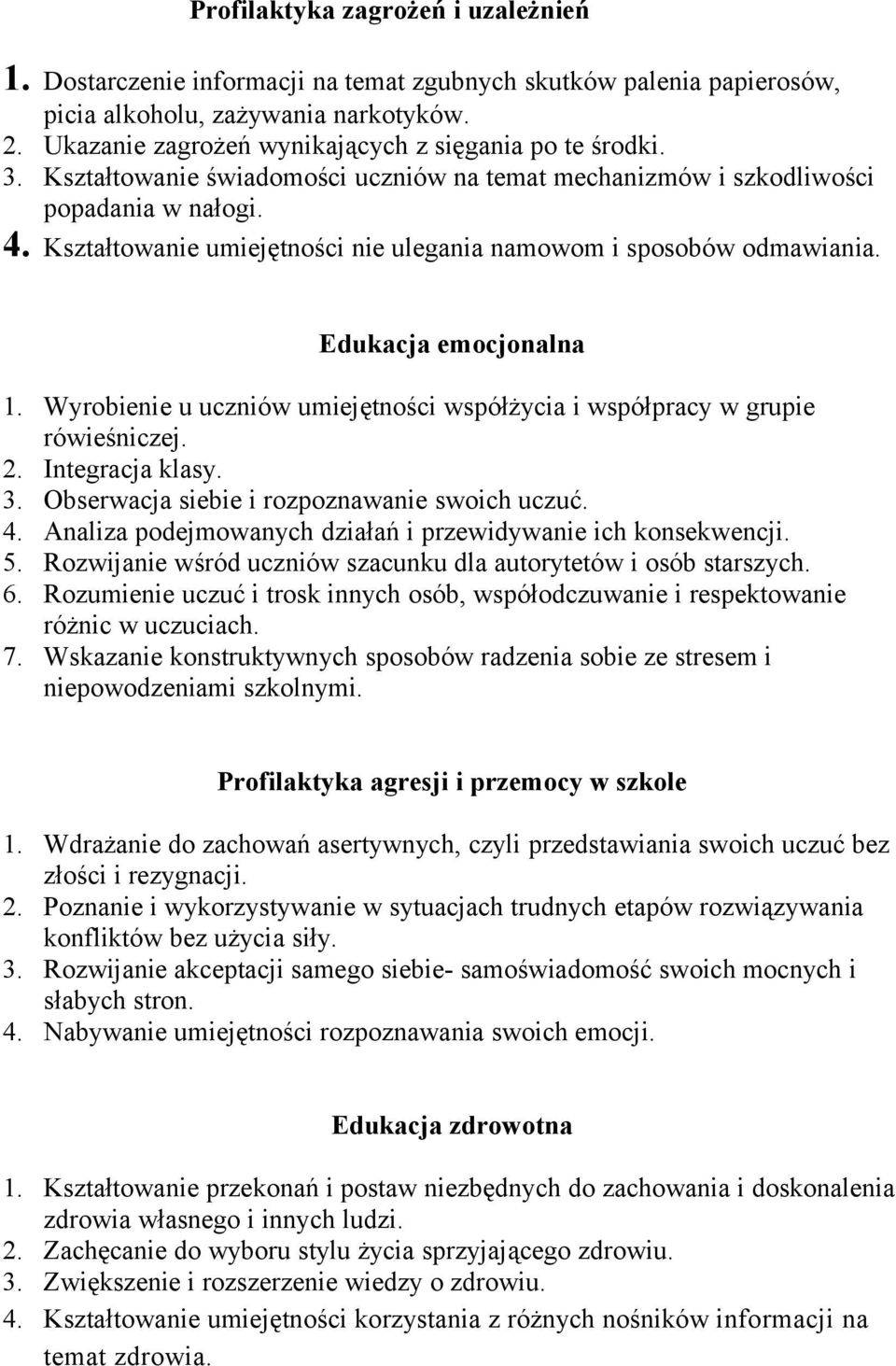 Kształtowanie umiejętności nie ulegania namowom i sposobów odmawiania. Edukacja emocjonalna 1. Wyrobienie u uczniów umiejętności współżycia i współpracy w grupie rówieśniczej. 2. Integracja klasy. 3.