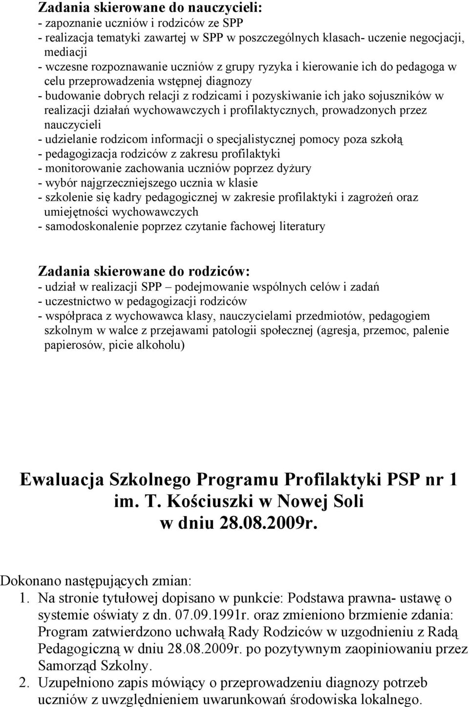 profilaktycznych, prowadzonych przez nauczycieli - udzielanie rodzicom informacji o specjalistycznej pomocy poza szkołą - pedagogizacja rodziców z zakresu profilaktyki - monitorowanie zachowania