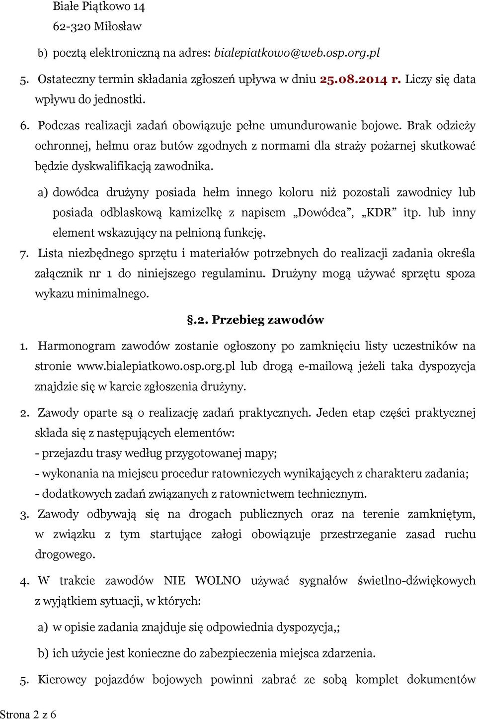 a) dowódca drużyny posiada hełm innego koloru niż pozostali zawodnicy lub posiada odblaskową kamizelkę z napisem Dowódca, KDR itp. lub inny element wskazujący na pełnioną funkcję. 7.